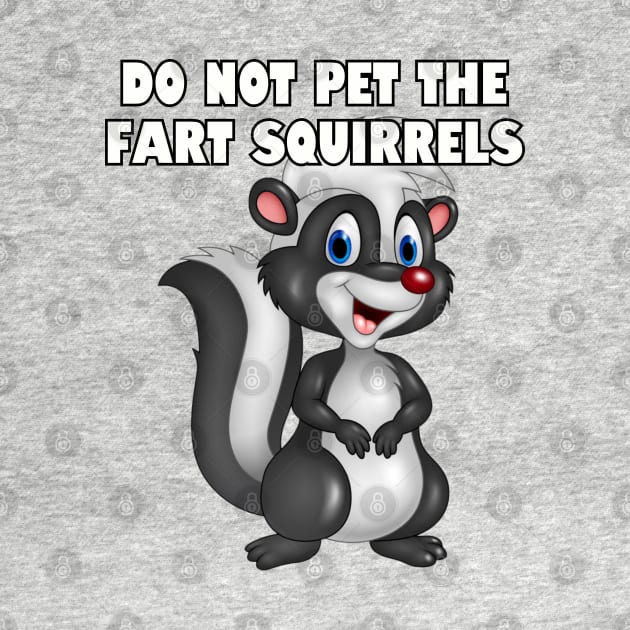 Do not pet the fart squirrels. by Among the Leaves Apparel